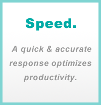 Speed. A quick & accurate response optimizes productivity.